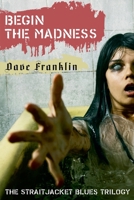 Begin The Madness: The Straitjacket Blues Trilogy 1393870228 Book Cover
