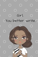Girl, You Better Write: A Journal for the Young, Black, and Gifted Girls for Goal Tracking and Reflection 1693711338 Book Cover