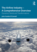 The Airline Industry – A Comprehensive Overview: Dynamic Trends and Transformations 1032714441 Book Cover