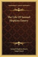 The Life of Samuel Hopkins Emery 1432630814 Book Cover