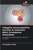 Indagine neurocognitiva sul bias di selezione della ricompensa immediata (Italian Edition) 6208951410 Book Cover