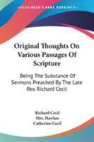 Original Thoughts On Various Passages Of Scripture: Being The Substance Of Sermons Preached By The Late Rev. Richard Cecil 1022659898 Book Cover