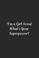 I'm a Girl Scout What's Your Superpower?: Lined Notebook / Journal Gift, 100 Pages, 6x9, Soft Cover, Matte Finish 167098754X Book Cover