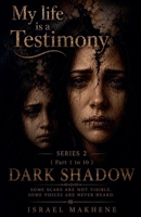 Series 2 (Part 1 to Part 10) Dark Shadow (My Life Is a Testimony) B0H86J85P1 Book Cover