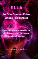 ELLA: La Que Camina Entre Líneas Temporales (Spanish Edition) B0FLKCDLLQ Book Cover