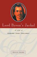 Lord Byron's Jackal: A Life of Edward John Trelawny 1568581432 Book Cover