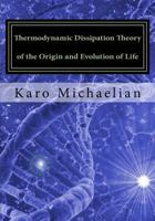 Thermodynamic Dissipation Theory of the Origin and Evolution of Life: Salient Characteristics of Rna, DNA and Other Fundamental Molecules Suggest an Origin of Life Driven by Uv-C Light 1541366719 Book Cover