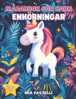 Enhörningar Målarbok för Barn 4–8 År: 50 Söta och Magiska Illustrationer att Färglägga | Perfekt Kreativ Aktivitet (Swedish Edition) B0GX5KRN86 Book Cover