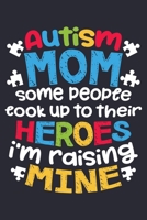 Autism Mom Some People Look Up Their Heroes Im Raising Mine: Autism Awareness Lined Notebook, Journal, Organizer, Diary, Composition Notebook, Gifts for Autism Supporters 1671362241 Book Cover