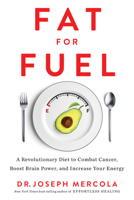 Fat for Fuel: A Revolutionary Diet to Combat Cancer, Boost Brain Power, and Increase Your Energy 1401953778 Book Cover
