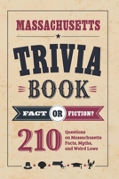 Massachusetts Trivia Book: Fact or Fiction? 210 Questions on Massachusetts Facts, Myths, and Weird Laws (Fact or Fiction? State Trivia Series) B0HFQ6KY7F Book Cover
