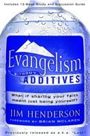 Evangelism Without Additives: What if sharing your faith meant just being yourself? 1400073774 Book Cover