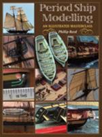 Period Ship Modelling: An Illustrated Masterclass 1591146755 Book Cover
