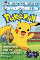 The Most Complete Unofficial Guide on Pokemon Go: Heat Modes, Secret Gameplay Guides and Loads of Information from Guru. Full Version. 1537217216 Book Cover