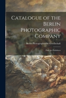 Catalogue Of The Berlin Photographic Company: Fine Art Publishers 1013526708 Book Cover