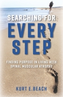 Searching For Every Step: Finding Purpose in Living With Spinal Muscular Atrophy 0578971976 Book Cover