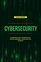 Cybersecurity: Cybersecurity Essentials: Safeguarding Your Digital World B0CQTTBZ3H Book Cover