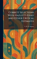 Cobbett Selections With Hazlitt's Essay and Other Critical Estimates 1025558278 Book Cover