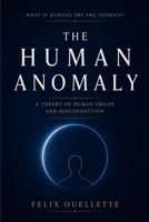 The Human Anomaly: A Theory of Human Origin and Disconnection B0GZKBZN3W Book Cover