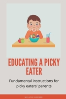 Educating a picky eater: Fundamental instructions for picky eaters' parents B0BCKT14DD Book Cover