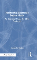 Mastering Electronic Dance Music: An Essential Guide for EDM Producers 1032685190 Book Cover