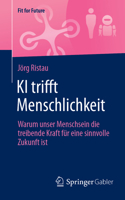 KI trifft Menschlichkeit: Warum unser Menschsein die treibende Kraft für eine sinnvolle Zukunft ist (Fit for Future) (German Edition) 365847887X Book Cover