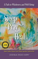 Sleep, Pray, Heal: A Path to Wholeness & Well-Being (Healing Memoir Book 1) 1733639950 Book Cover