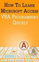 How to Learn Microsoft Access VBA Programming Quickly! 1948433206 Book Cover
