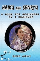 Haiku and Senryu: A Book for Beginners by a Beginner 139995251X Book Cover