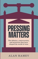 Pressing Matters: The Debates, Controversies and Mysteries that have Shaped the World of Wine 1913141926 Book Cover