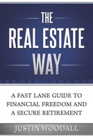 The Real Estate Way: A Fast Lane Guide to Financial Freedom and a Secure Retirement 1733995102 Book Cover