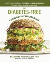 The Diabetes-Free Cookbook & Exercise Guide: 80 Utterly Delicious Recipes & 12 Easy Exercises to Keep Your Blood Sugar Low B0C9VR7N4H Book Cover