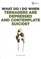 What Do I Do When Teenagers are Depressed and Contemplate Suicide? 0310291968 Book Cover