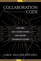 Collaboration Code: How Men Lead Culture Change and Nurture Tomorrow's Leaders 1642936367 Book Cover