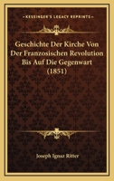 Geschichte Der Kirche Von Der Französischen Revolution Bis Auf Die Gegenwart... 1161181431 Book Cover