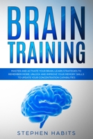 Brain Training: Master and activate your brain, learn strategies to remember more, unlock and improve your memory skills to update your concentration capabilities 171018518X Book Cover