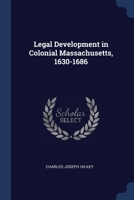 Legal Development in Colonial Massachusetts, 1630-1686 1376665956 Book Cover