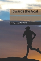 Towards the Goal 1523772867 Book Cover