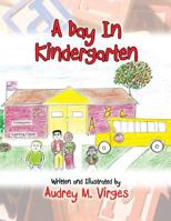 A Day in Kindergarten 1477281681 Book Cover