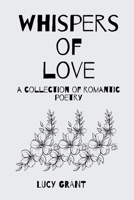 WHISPERS OF LOVE: A Collection of Romantic Poetry B0C2SY66DV Book Cover