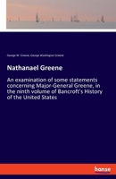 Nathanael Greene, an Examination of Some Statements Concerning Major-General Greene, in the Ninth Vo 101740321X Book Cover