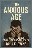 The Anxious Age: The Battle of Our Generation's Mental Health B0FH9QLB2T Book Cover