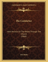 The Comforter: How He Acts On The World Through The Church 124539262X Book Cover