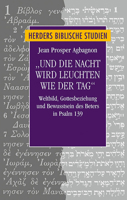 Und Die Nacht Wird Leuchten Wie Der Tag: Weltbild, Gottesbeziehung Und Bewusstsein Des Beters in Psalm 139 3451349876 Book Cover