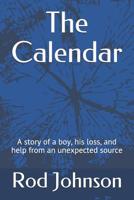 The Calendar: A Story of a Boy, His Loss, and Help from an Unexpected Source 0578490099 Book Cover