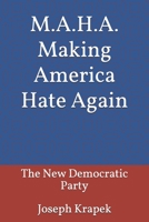 M.A.H.A. Making America Hate Again: The new Democratic Party B08CFSNBJD Book Cover