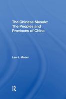 The Chinese Mosaic: The Peoples and Provinces of China 0367306298 Book Cover