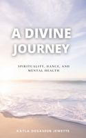 A Divine Journey: Spirituality, Dance, and Mental Health 0578873567 Book Cover