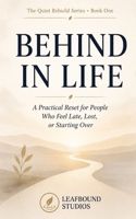 Behind in Life: A Practical Reset for People Who Feel Late, Lost, or Starting Over (The Quiet Rebuild Series) B0H25PS9H1 Book Cover