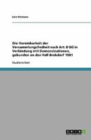 Die Vereinbarkeit der Versammlungsfreiheit nach Art. 8 GG in Verbindung mit Demonstrationen, gebunden an den Fall Brokdorf 1981 3638757692 Book Cover